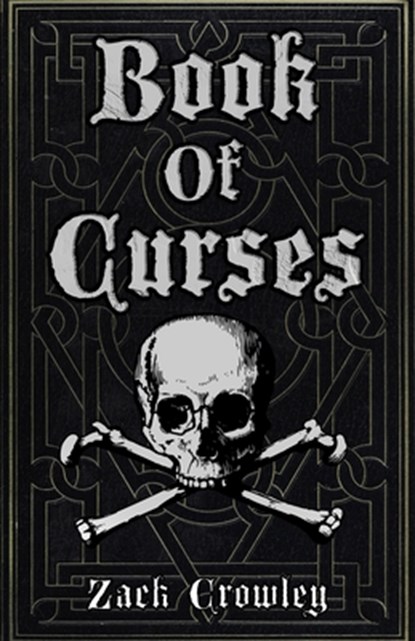 Book of Curses: Black Magic Spellbook, Grimoire of Crossing and Hexes, Zack Crowley - Paperback - 9798310922600
