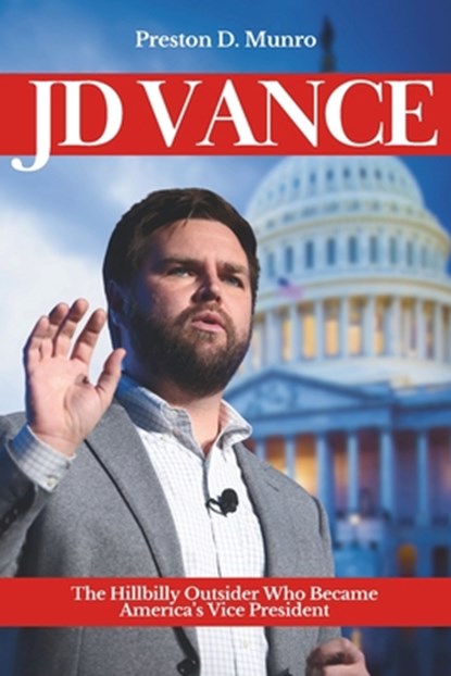 JD Vance: The Hillbilly Outsider Who Became America's Vice President, Preston D. Munro - Paperback - 9798310940475