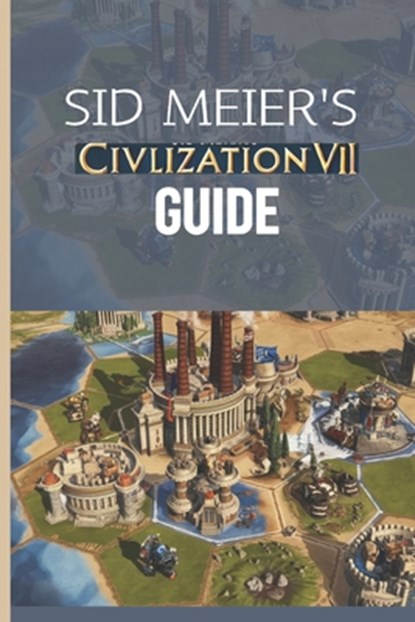 Sid Meier's Civilization VII Guide: The Definitive Walkthrough and Experts Playbook, Becky C. Hills - Paperback - 9798311021531