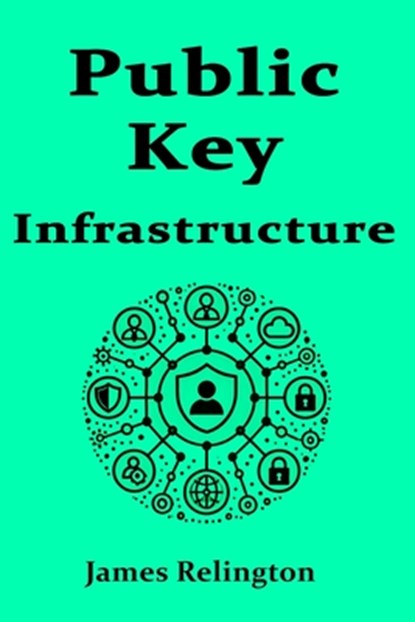 Public Key Infrastructure (PKI), James Relington - Paperback - 9798311036504