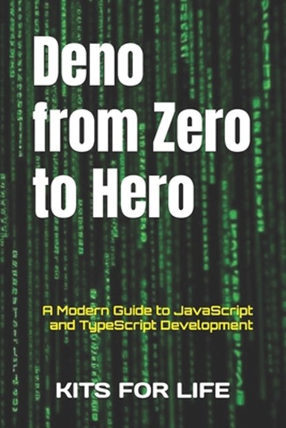 Deno from Zero to Hero: A Modern Guide to JavaScript and TypeScript Development, Kits for Life - Paperback - 9798311100700