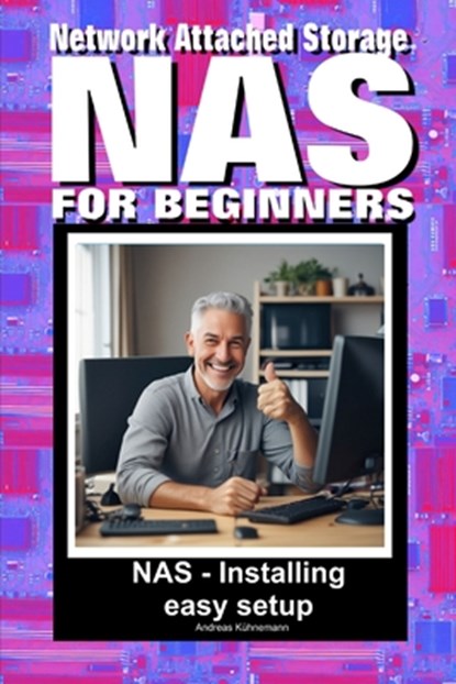 NAS: Network attached storage for beginners, Andreas Kühnemann - Paperback - 9798311262200
