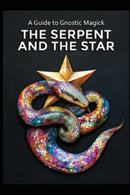 A Guide to Gnostic Magick: The Serpent and the Star, Llh Media - Paperback - 9798311267151