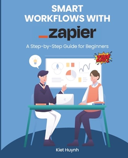 Smart Workflows with Zapier: A Step-by-Step Guide for Beginners, Kiet Huynh - Paperback - 9798311353441