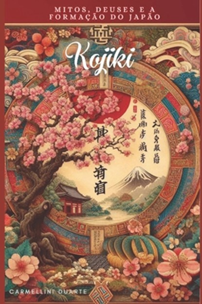 Kojiki: Mitos, Deuses e a Formação do Japão, Carmellini Duarte - Paperback - 9798311404006