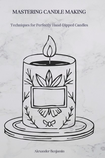 Mastering Candle Making, Alexander Benjamin - Paperback - 9798311450263