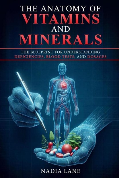 The Anatomy of Vitamins and Minerals, Nadia Lane - Paperback - 9798311496919