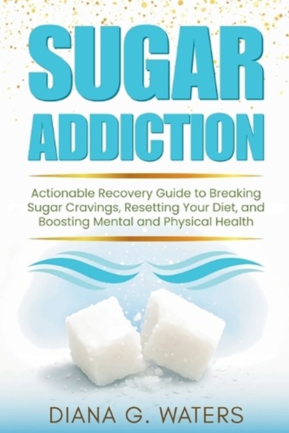 Sugar Addiction, Diana G Waters - Paperback - 9798311497299