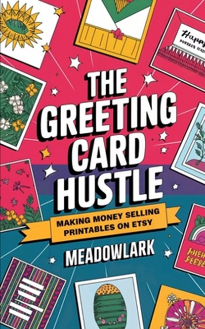 The Greeting Card Hustle: Making Money Selling Printables on Etsy, Meadowlark - Paperback - 9798311527354