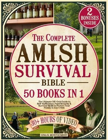 The Complete Amish Survival Bible: The Ultimate Off-Grid Guide to Self-Sufficiency, Food Security & Survival Skills to Protect Your Family in Any Cris, Gina S. Montgomery - Paperback - 9798311619042