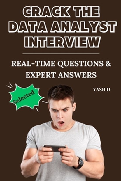 Crack the Data Analyst Interview: Real-Time Questions & Expert Answers, Yash D - Paperback - 9798311694599