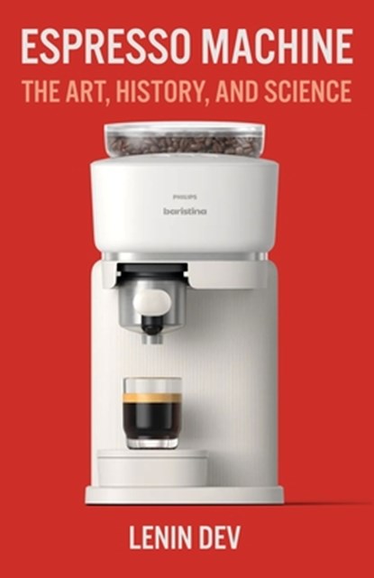 Espresso Machine: The Art, History, and Science, Lenin Dev - Paperback - 9798311706865