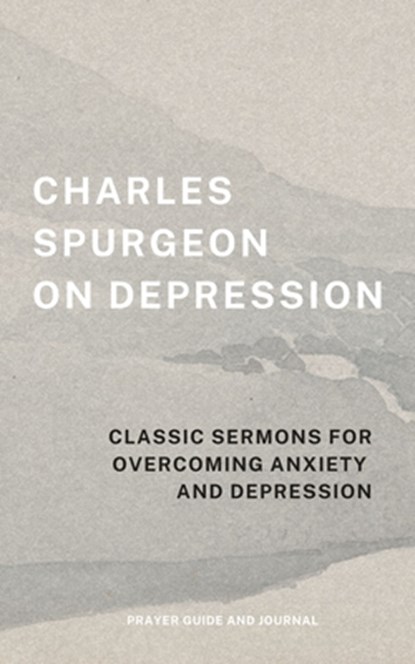 Charles Spurgeon on Depression: Classic Sermons for Overcoming Anxiety and Depression (Prayer Guide and Journal), Charles Spurgeon - Paperback - 9798311761970