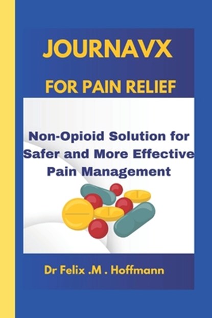 Journavx for Pain Relief: Non-Opioid Solution for Safer and More Effective Pain Management, Felix M. Hoffmann - Paperback - 9798311815680