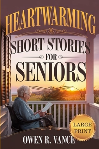 Heartwarming Short Stories for Seniors: Relaxing and Uplifting Short Stories for Seniors - Large Print Edition, Owen R. Vance - Paperback - 9798312052398