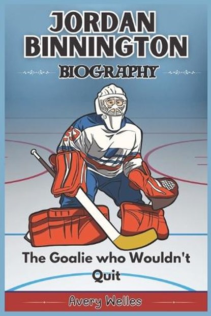 Jordan Binnington Biography: The Story of a Stanley Cup Champion - His Rise, Grit, Glory, and Legacy his Making, Avery Welles - Paperback - 9798312175738