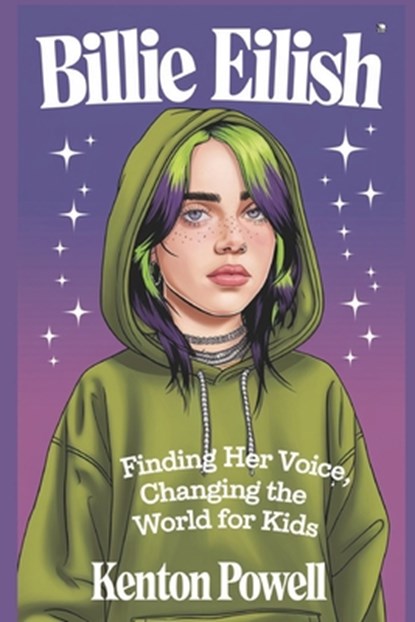 Billie Eilish: Finding Her Voice, Changing the World for Kids, Kenton Powell - Paperback - 9798312223873