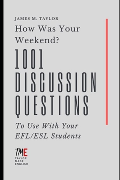 How Was Your Weekend? 1001 Discussion Questions To Use With Your EFL/ESL Students, James M. Taylor - Paperback - 9798312444315