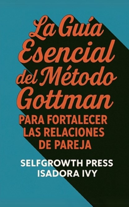 Ivy, I: Guía Esencial del Método Gottman para Fortalecer las, Isadora Ivy ; Selfgrowth Press - Paperback - 9798312453508