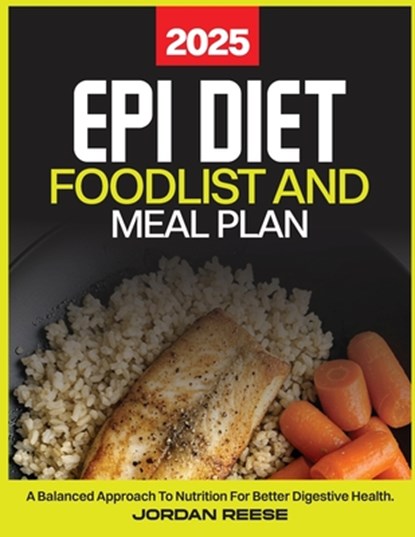 Epi Diet Food List and Meal Plan 2025: A Balanced Approach to Nutrition for Better Digestive Health, Jordan Reese - Paperback - 9798312498035