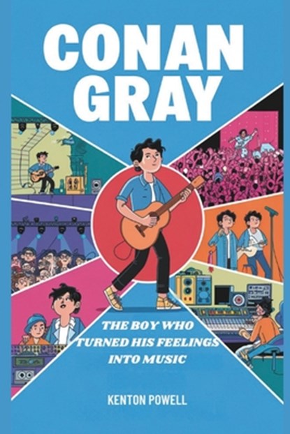 Conan Gray: The Boy Who Turned His Feelings into Music, Kenton Powell - Paperback - 9798312574852