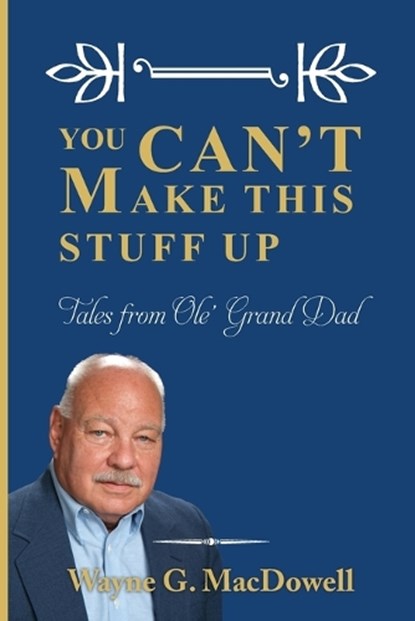 You Can't Make This Stuff Up, Wayne G MacDowell - Paperback - 9798312592047