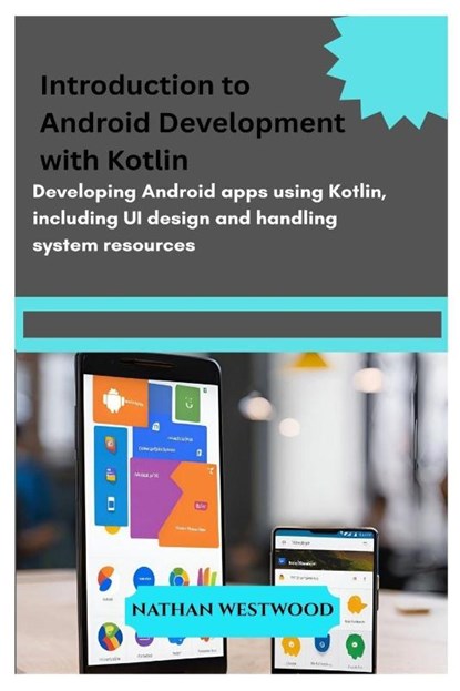 Introduction to Android Development with Kotlin, Nathan Westwood - Paperback - 9798312762884