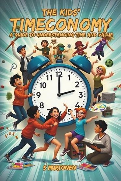 The Kids' Timeconomy, S Murtonen - Paperback - 9798312793703