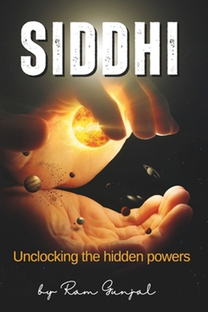 Siddhi: Unlocking Hidden Powers, Ram Gunjal - Paperback - 9798312825619