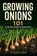 Growing Onions 101, Farmer's Library - Paperback - 9798312846553
