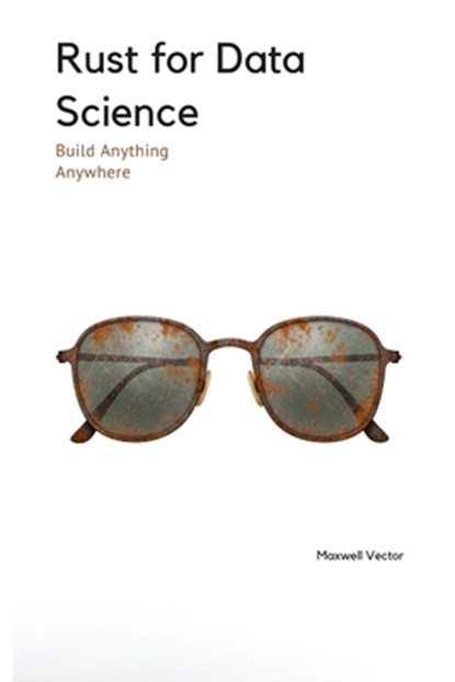 Rust for Data Science, Maxwell Vector - Paperback - 9798312907018