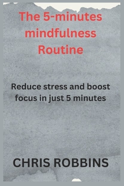 The 5- Minute Mindfulness Routine, Chris Robbins - Paperback - 9798313314938