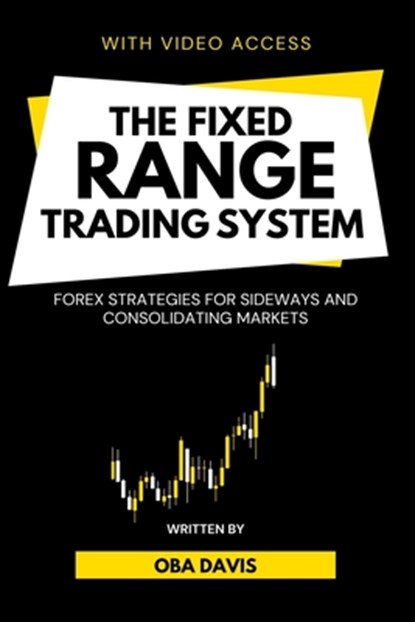 The Fixed Range Trading System: Forex Strategies for Sideways and Consolidating Markets, Oba Davis - Paperback - 9798313471556