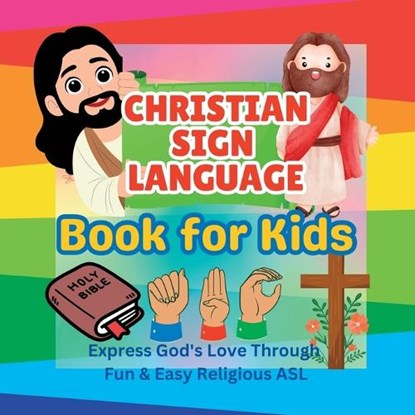 Christian Sign Language Book for Kids: Express God's Love Through Fun & Easy Religious ASL, Khe Christian Press - Paperback - 9798313502946