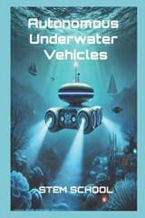 Autonomous Underwater Vehicles: Design, AI Navigation & Control Systems - Stem School - 9798313508993