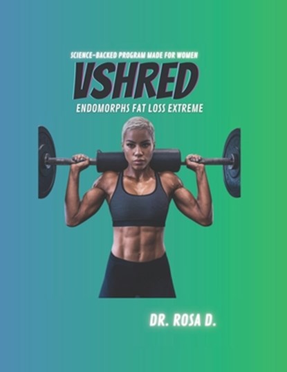 VSHRED Endomorphs Fat loss extreme: Science-Backed program made for women., Rosa D - Paperback - 9798313648996