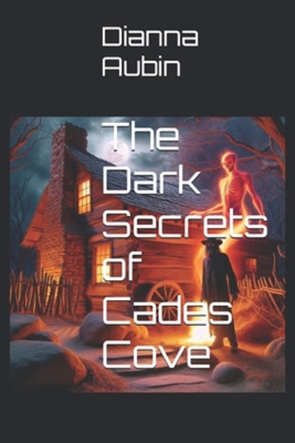 The Dark Secrets of Cades Cove, Dianna Aubin - Paperback - 9798313674940