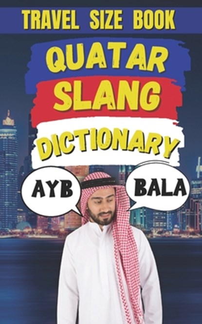 Quatar Slang Dictionary: The Ultimate Guide to Street Talk in Qatar, Slang Fun - Paperback - 9798313693743