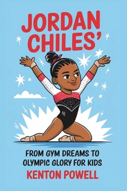 Jordan Chiles: From Gym Dreams to Olympic Glory for Kids, Kenton Powell - Paperback - 9798313701639