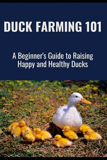 Duck Farming 101: A Beginner's Guide to Raising Happy and Healthy Ducks, Farmer's Library - Paperback - 9798313855257