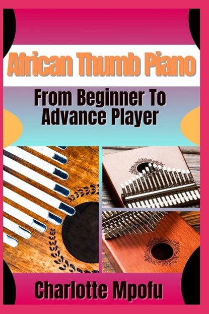 Mpofu, C: African Thumb Piano From Beginner To Advance Play, Charlotte Mpofu - Paperback - 9798314062005