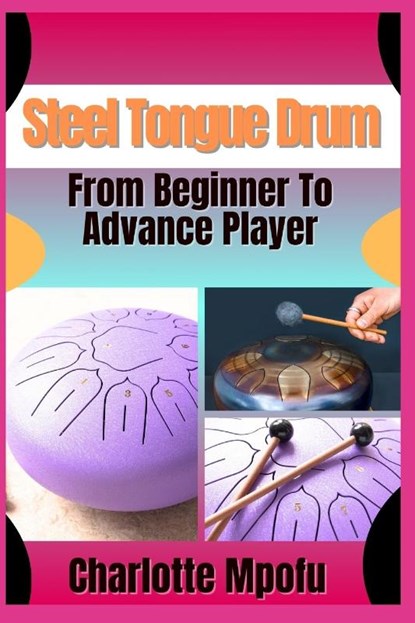 Mpofu, C: Steel Tongue Drum From Beginner To Advance Player, Charlotte Mpofu - Paperback - 9798314062395