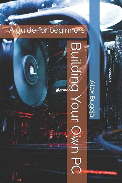 Bugeja, A: Building Your Own PC, Alex Bugeja - Paperback - 9798314070314