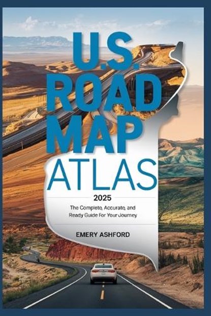 U.S. Road Map Atlas 2025: The Complete, Accurate, and Ready Guide for Your Journey, Emery Ashford - Paperback - 9798314107881