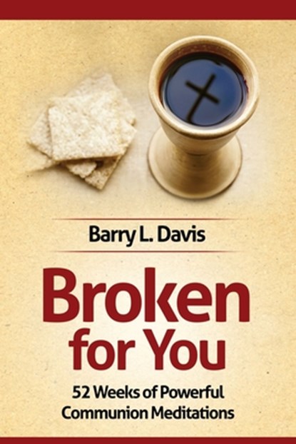 Broken for You: 52 Weeks of Powerful Communion Meditations, Barry L. Davis - Paperback - 9798314126356