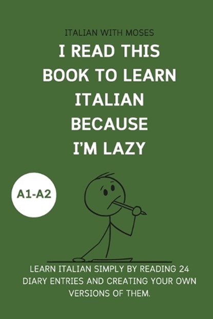 I read this book to learn Italian because I'M LAZY: Learn Italian with 24 diary entries, Italian With Moses - Paperback - 9798314130421