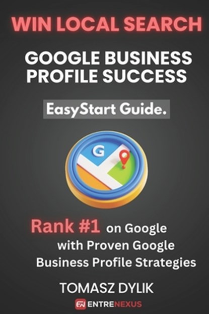 Win Local Search: Google Business Profile Success: Rank #1 on Google with Proven Google Business Profile Strategies, Tomasz Dylik - Paperback - 9798314248546