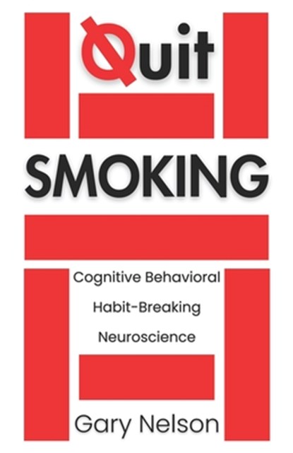 Quit Smoking: The Proven Mindset and Behavioral Strategies to Quit Smoking and Vaping, Gary Nelson - Paperback - 9798314356418