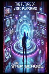 The Future of Video Platforms: AI, Streaming, and the Next Digital Revolution - Stem School - 9798314423844