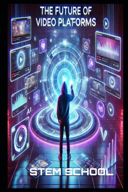 The Future of Video Platforms: AI, Streaming, and the Next Digital Revolution, Stem School - Paperback - 9798314423844